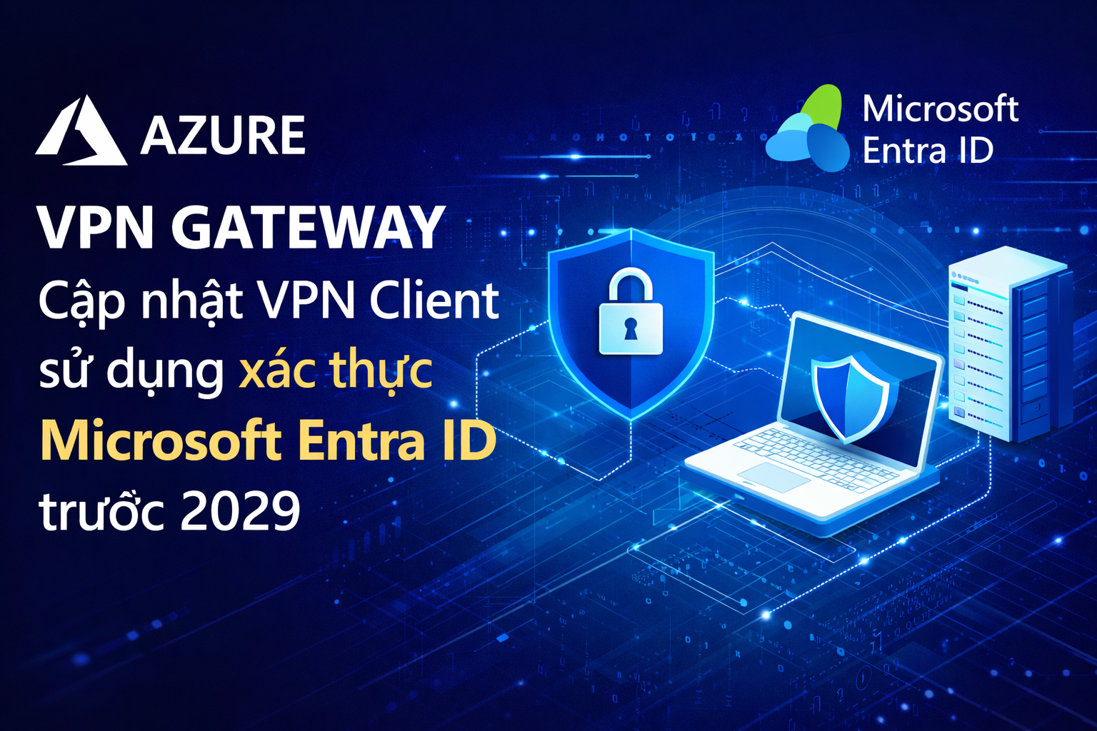Azure VPN Gateway: Cập nhật Azure VPN Client dùng Microsoft Entra ID trước 31/03/2029